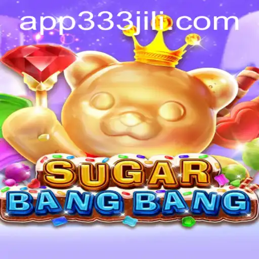 Discovering the Thrills of SUGARBANGBANG with 333JiLi